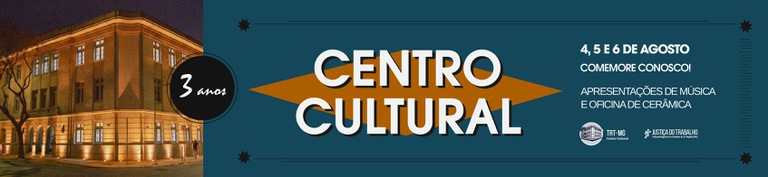 cecult 3 anos_banner-intranet.jpg Banner horizontal de divulgação do aniversário de três anos do Centro Cultural do TRT-MG. À esquerda, há uma fotografia noturna da fachada iluminada do edifício histórico do Centro Cultural. Sobre a divisão entre a foto e o restante do banner, aparece um círculo preto com a inscrição manuscrita "3 anos" em branco. À direita, sobre um fundo azul-petróleo, destaca-se o título "Centro Cultural" em letras grandes brancas, com sombra preta, sobre um losango laranja. No canto superior direito, lê-se: "4, 5 e 6 de agosto. Comemore conosco!". Abaixo, está o texto: "Apresentações de música e oficina de cerâmica". Na parte inferior direita aparecem os logotipos do Centro Cultural TRT-MG e da Justiça do Trabalho. O layout é complementado por linhas e pequenos elementos gráficos em preto, distribuídos nas bordas superior e inferior do banner.