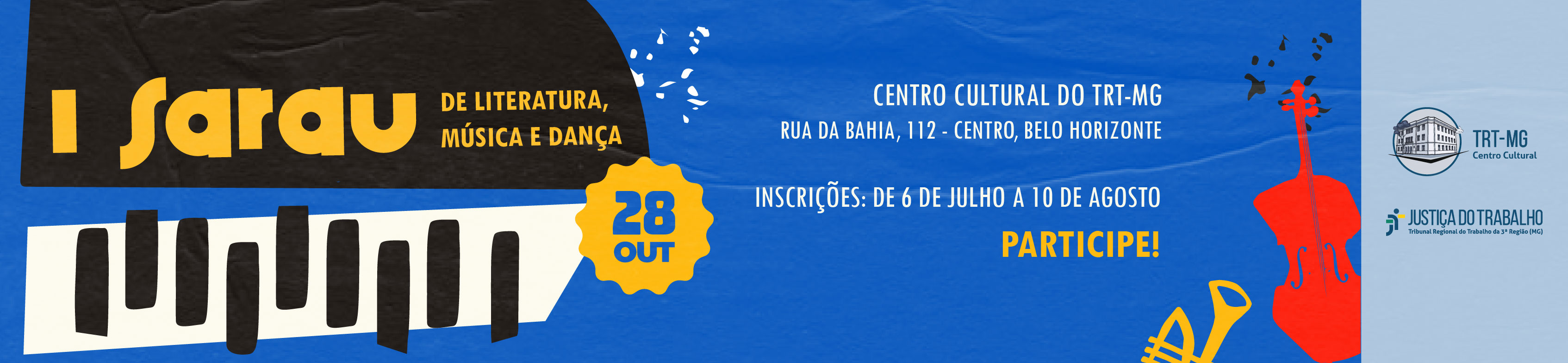 Banner para o I Sarau de Literatura, Música e Dança. O fundo é azul com textura de papel amassado. Na esquerda, há uma ilustração estilizada também como papel de teclas de piano em preto e branco. No canto inferior esquerdo, aparecem os desenhos de um violoncelo vermelho e de um trompete amarelo. No centro, um selo amarelo informa a data "28 OUT". Na direita, lê-se: "Centro Cultural do TRT-MG, Rua da Bahia, 112 - Centro, Belo Horizonte". Logo abaixo, o texto destaca o período de inscrições: "De 6 de julho a 10 de agosto". A palavra "Participe!" aparece em destaque na cor amarela. Uma coluna em azul claro à direita têm os logotipos do Centro Cultural do TRT-MG e da Justiça do Trabalho da 3ª Região. O design utiliza elementos musicais e cores vibrantes para transmitir uma atmosfera artística e cultural.