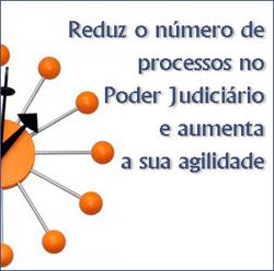 Reduz o número de processos no Poder Judiciário e aumenta sua agilidade