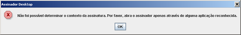 Não foi possível determinar o contexto da assinatura. Por favor, abra o assinador apenas através de alguma aplicação reconhecida. 